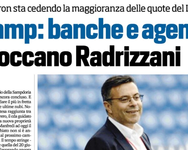 Cessione Sampdoria Radrizzani Banche Agenti Tuttosport